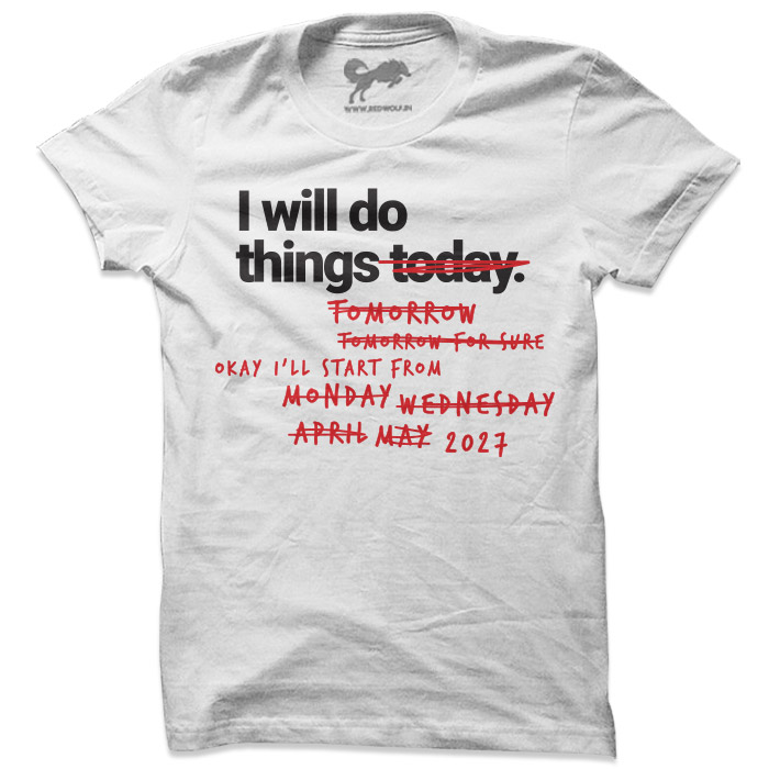 I Will Do Things Today- T-shirt